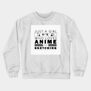 Just A Girl Who Loves Anime And Sketching Crewneck Sweatshirt